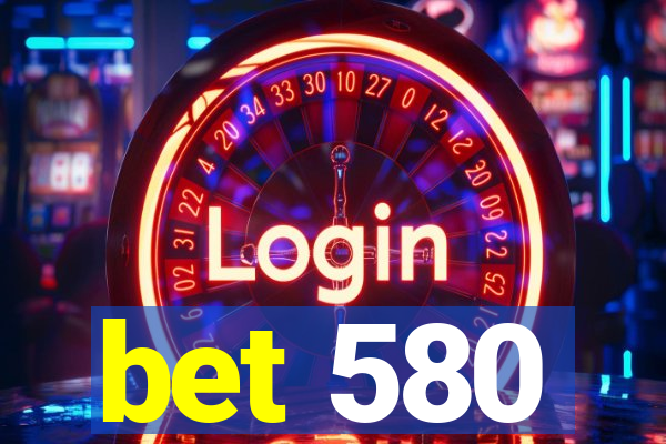 bet 580